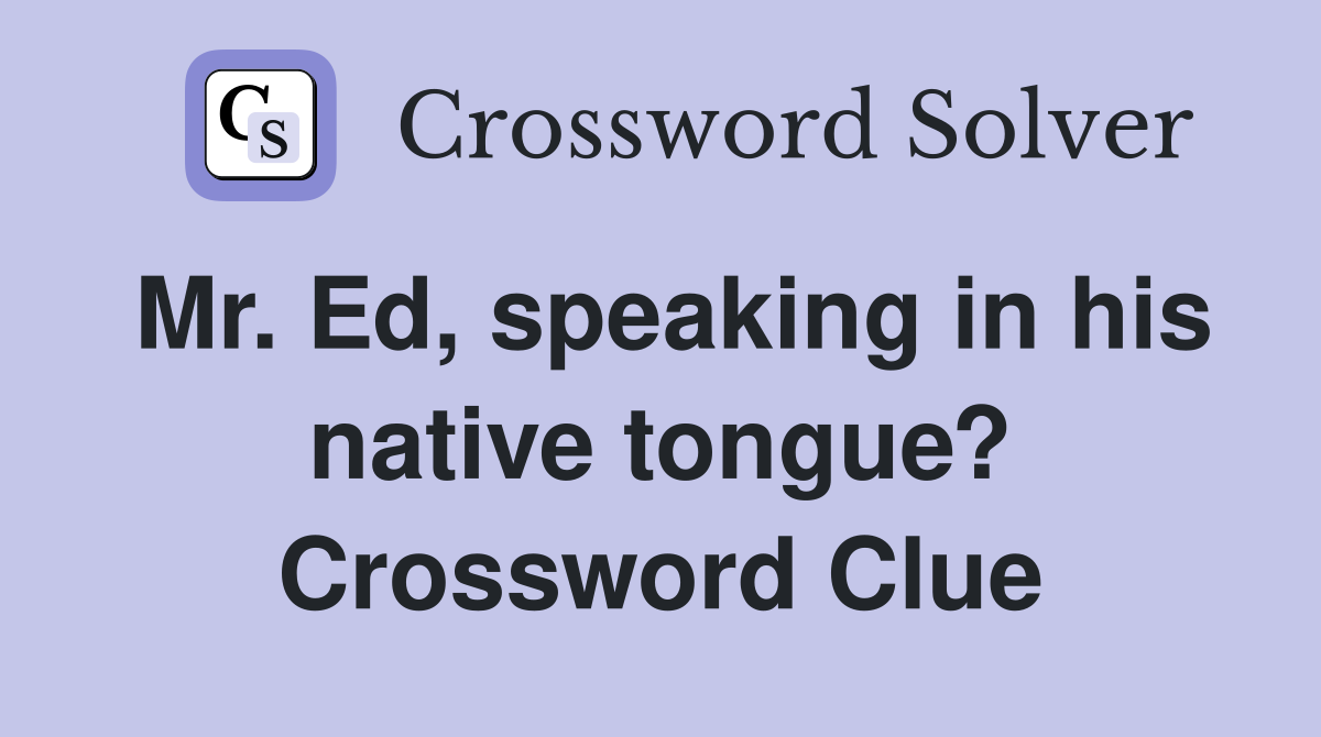 Mr. Ed, speaking in his native tongue? Crossword Clue