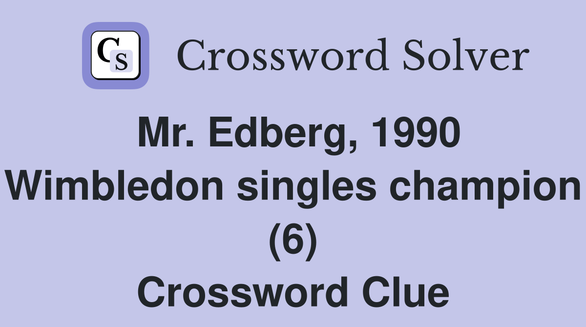 Mr. Edberg, 1990 Wimbledon singles champion (6) Crossword Clue