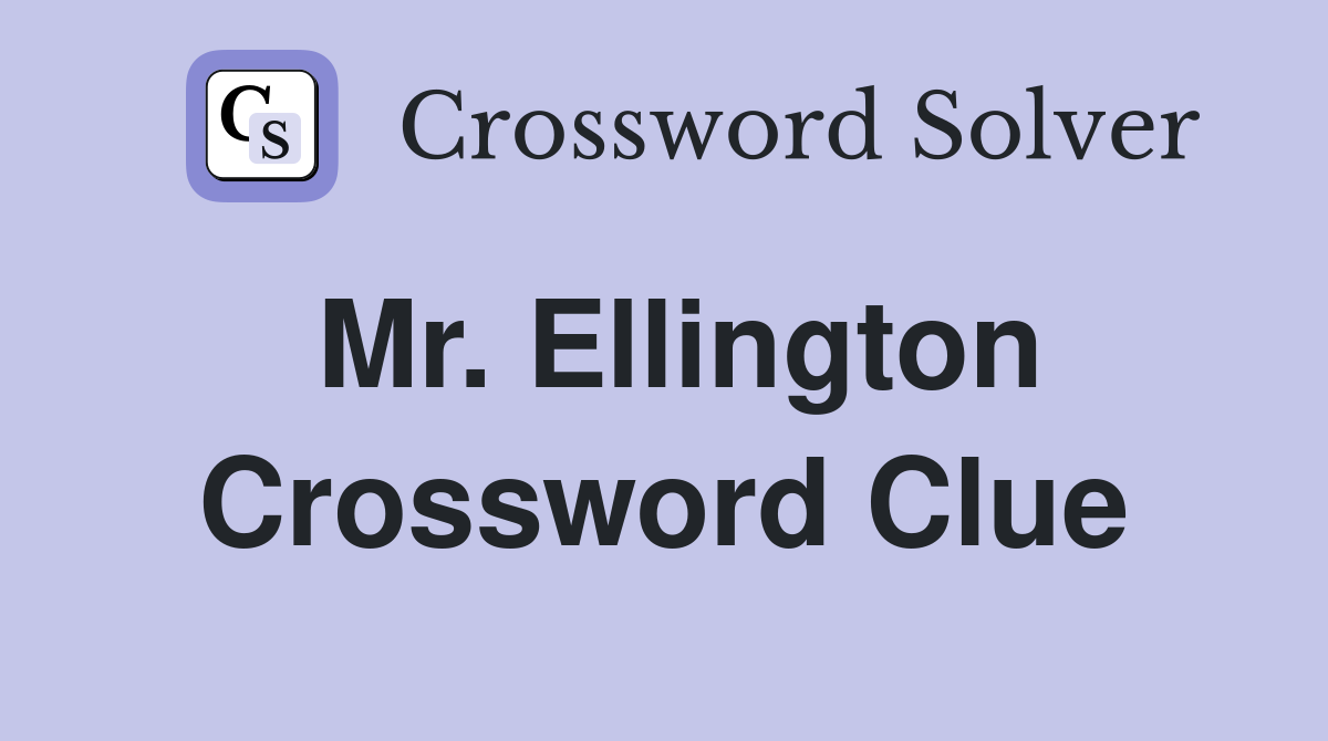 Mr. Ellington Crossword Clue