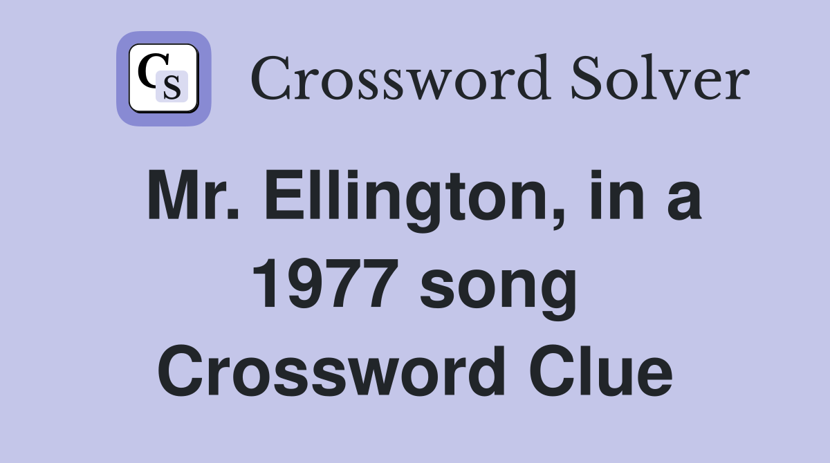 Mr. Ellington, in a 1977 song Crossword Clue