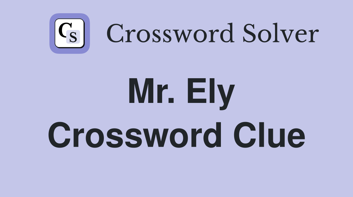 Mr. Ely Crossword Clue