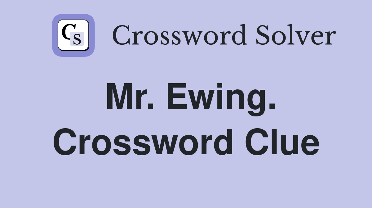 Mr. Ewing. Crossword Clue