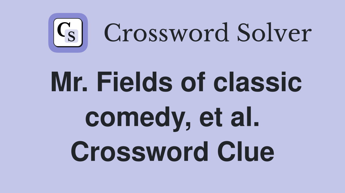 Mr. Fields of classic comedy, et al. Crossword Clue