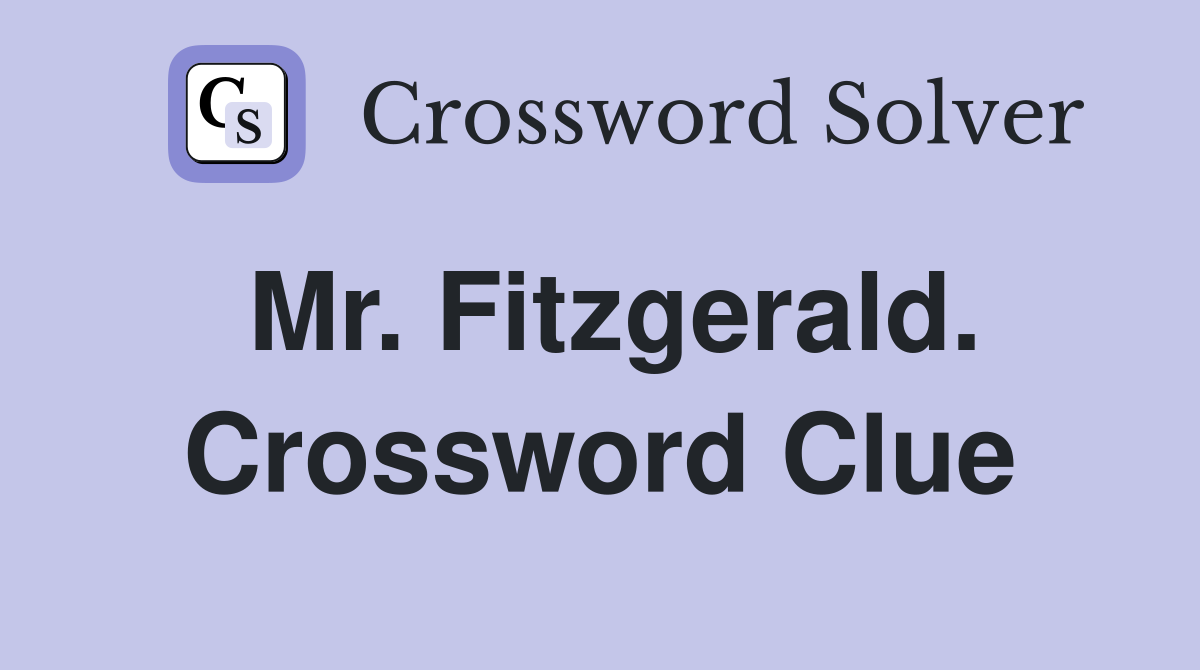 Mr. Fitzgerald. Crossword Clue