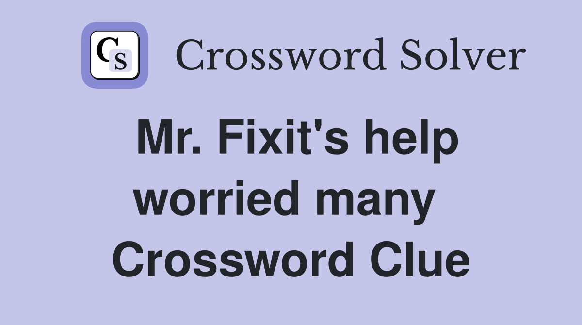 Mr. Fixit's help worried many  Crossword Clue