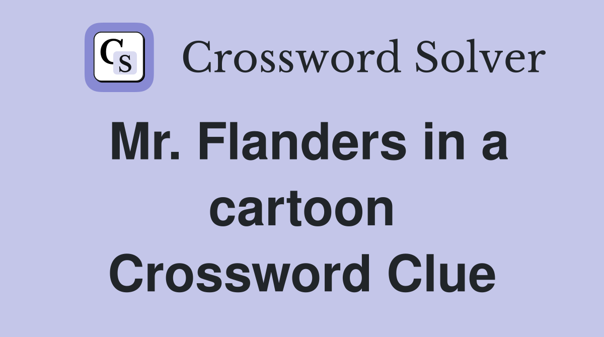 Mr. Flanders in a cartoon Crossword Clue