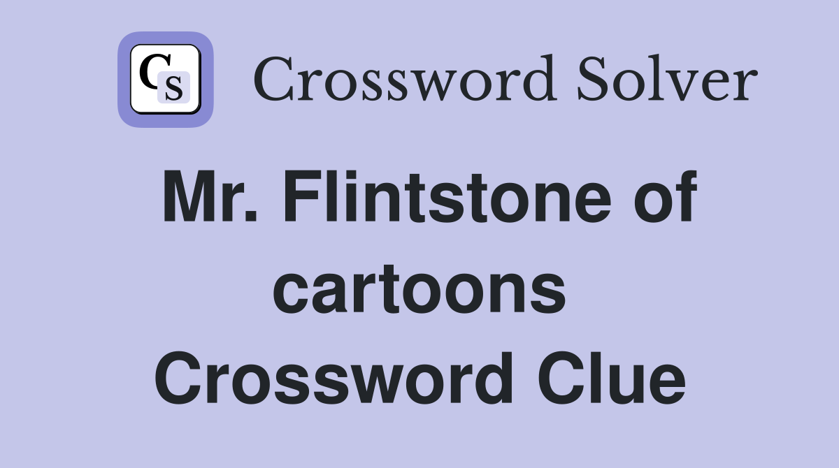 Mr. Flintstone of cartoons Crossword Clue