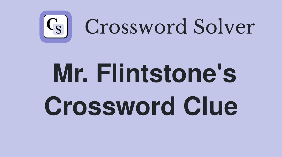 Mr. Flintstone's Crossword Clue