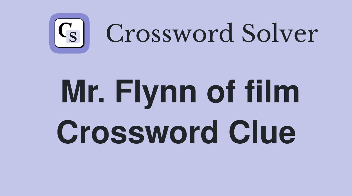 Mr. Flynn of film Crossword Clue