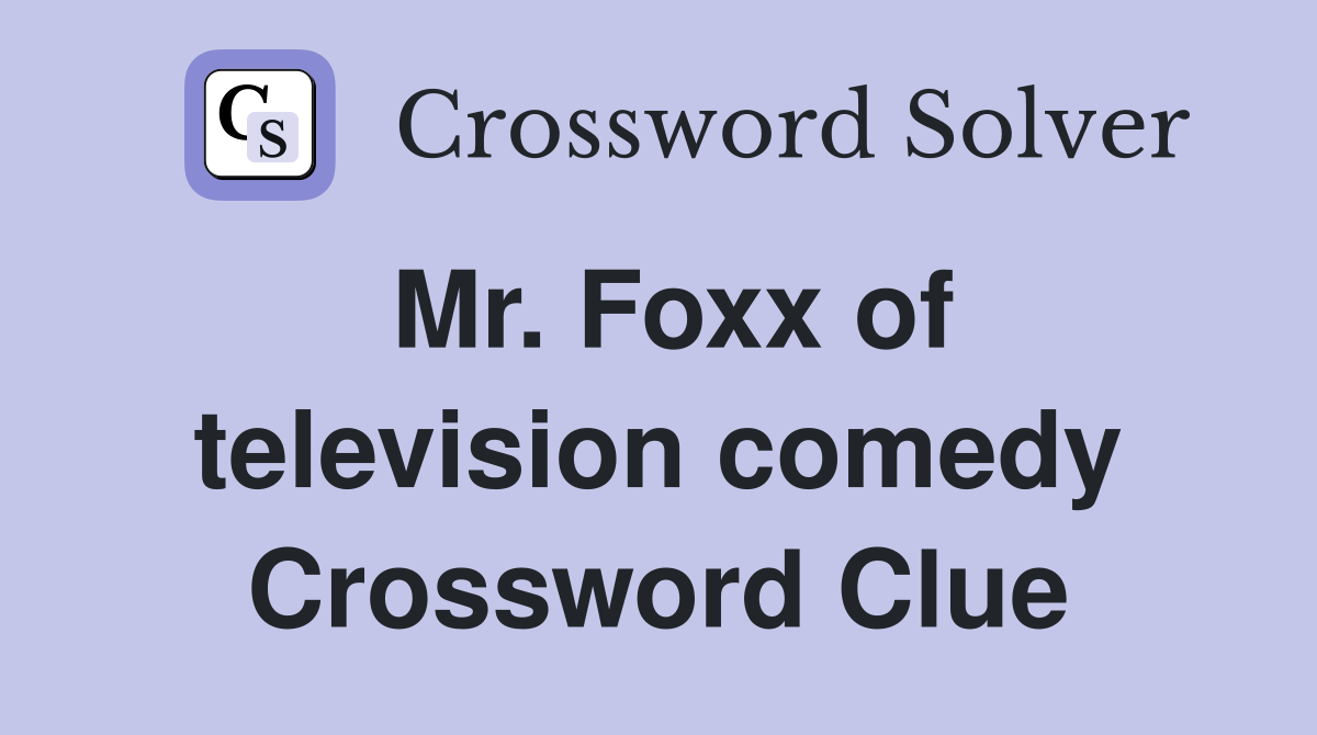 Mr. Foxx of television comedy Crossword Clue