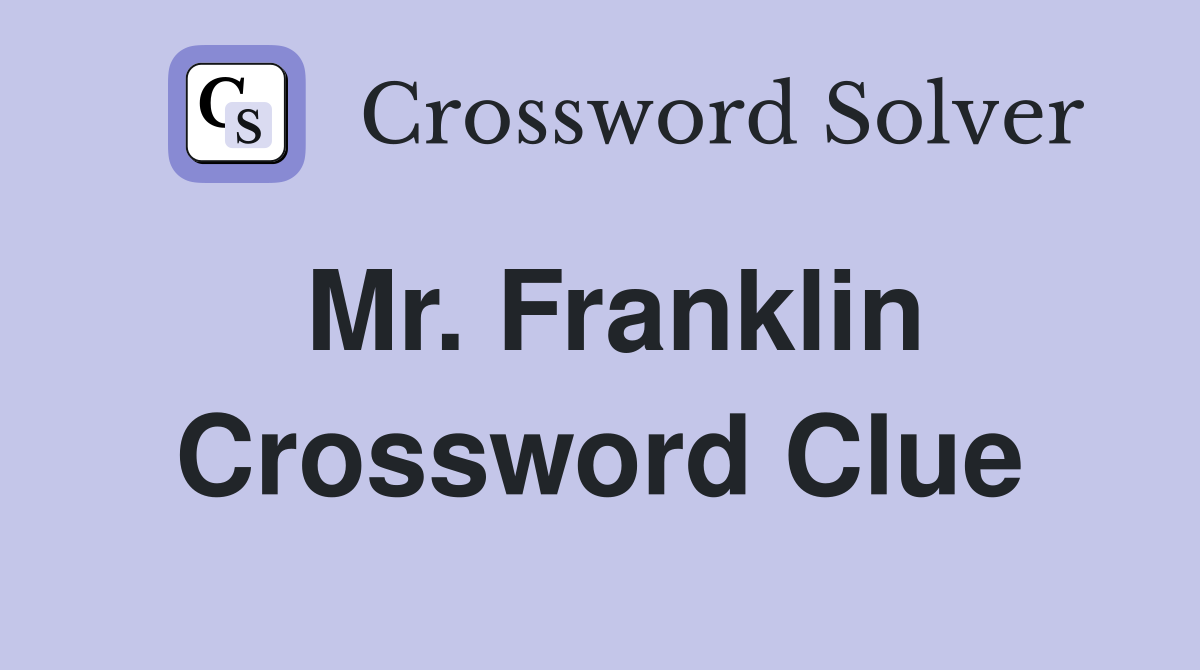 Mr. Franklin Crossword Clue