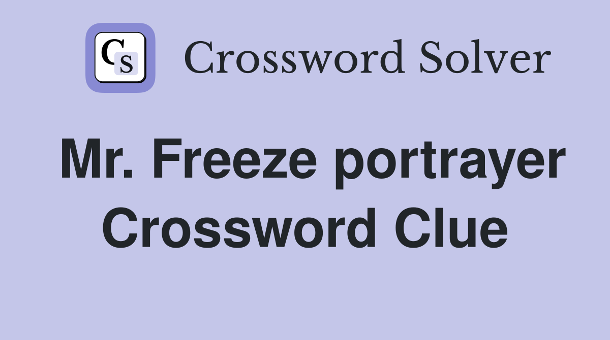 Mr. Freeze portrayer Crossword Clue