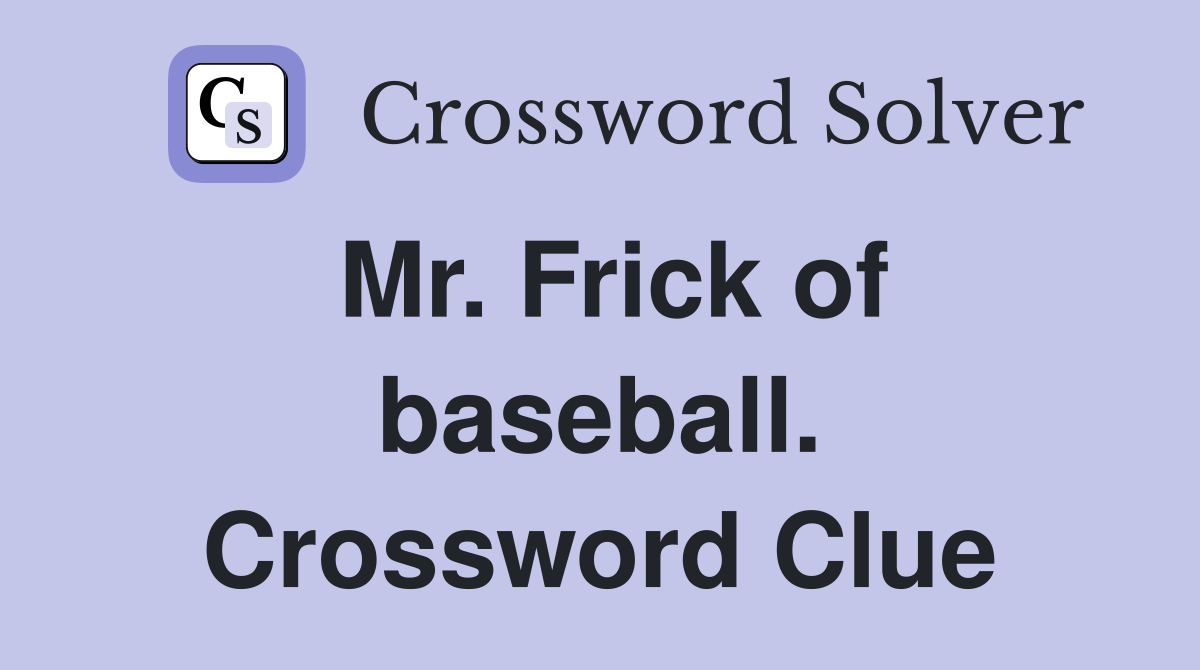 Mr. Frick of baseball. Crossword Clue
