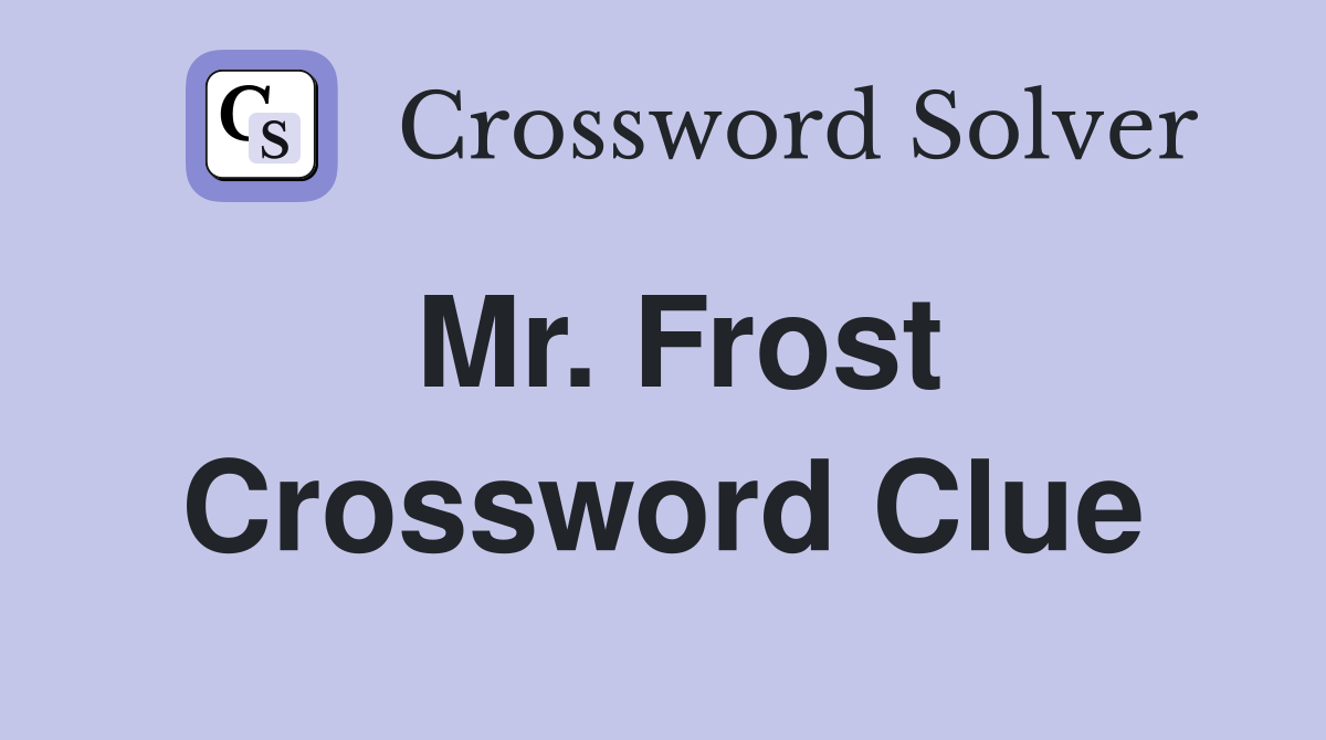 Mr. Frost Crossword Clue