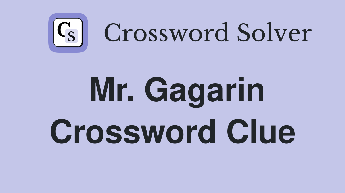 Mr. Gagarin Crossword Clue