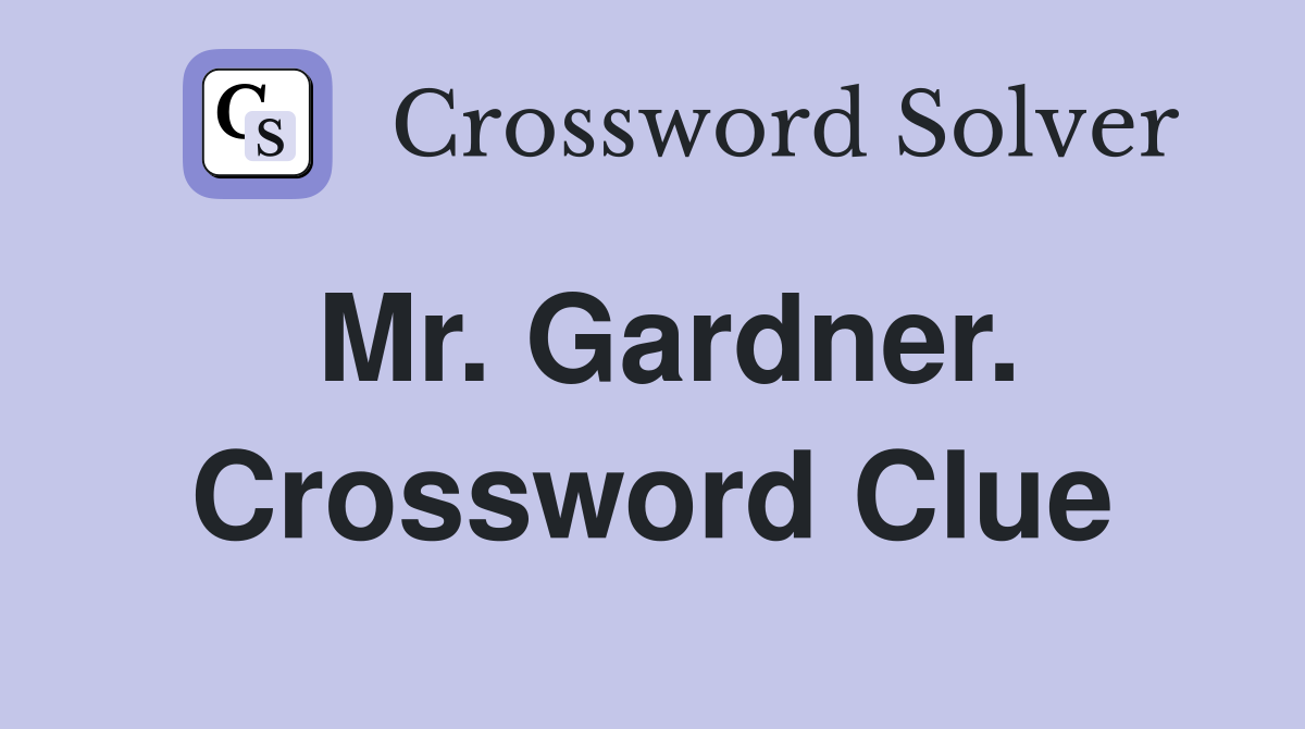 Mr. Gardner. Crossword Clue