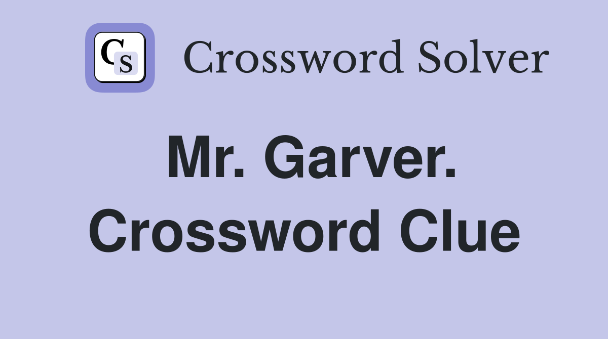 Mr. Garver. Crossword Clue