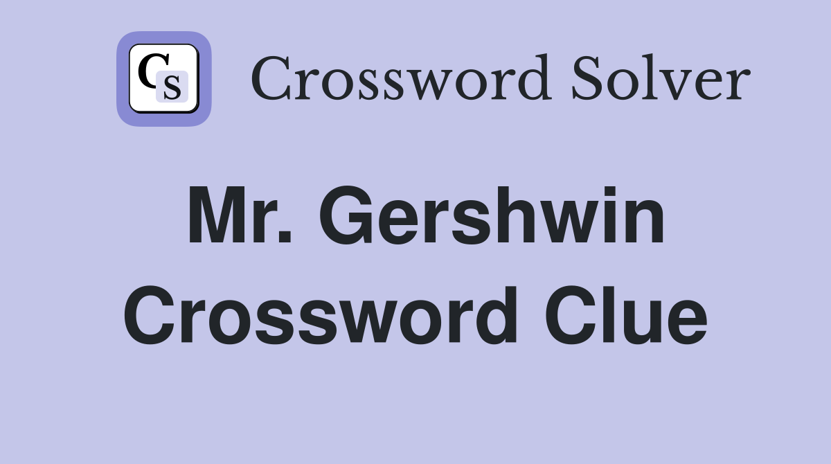 Mr. Gershwin Crossword Clue