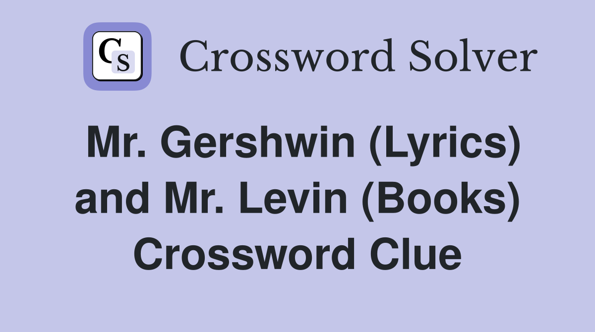 Mr. Gershwin (Lyrics) and Mr. Levin (Books) Crossword Clue