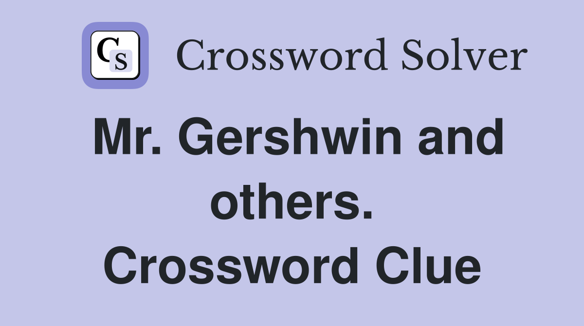 Mr. Gershwin and others. Crossword Clue