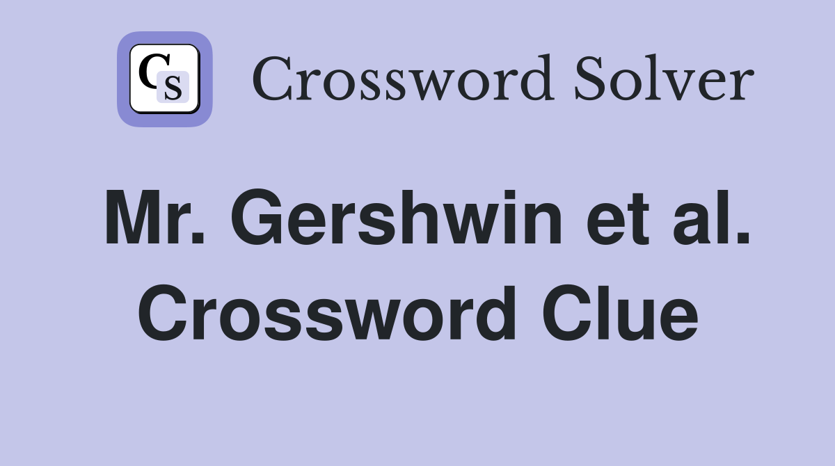 Mr. Gershwin et al. Crossword Clue