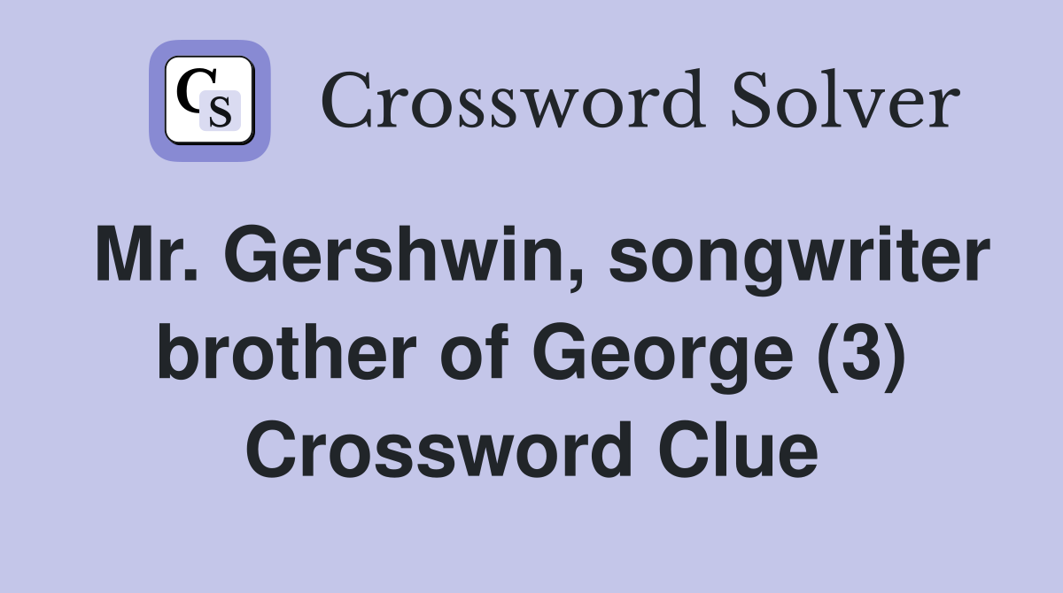 Mr. Gershwin, songwriter brother of George (3) Crossword Clue