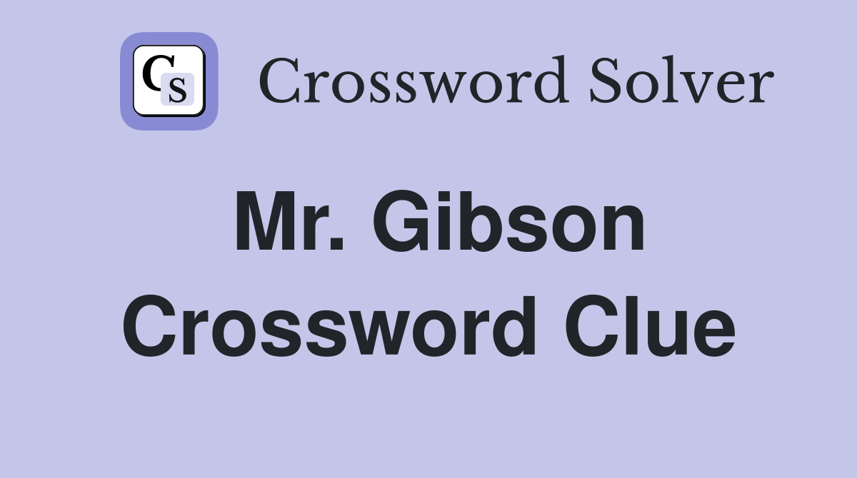 Mr. Gibson Crossword Clue