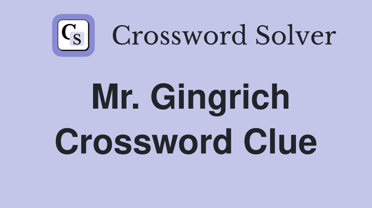 Mr. Gingrich Crossword Clue