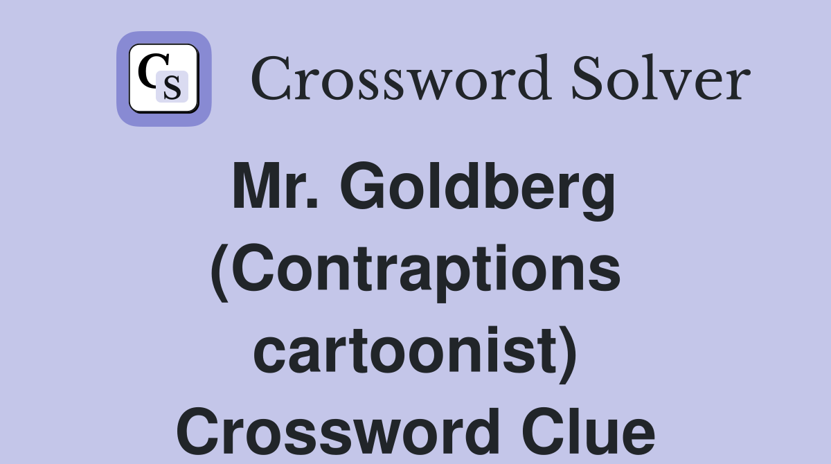 Mr. Goldberg (Contraptions cartoonist) Crossword Clue