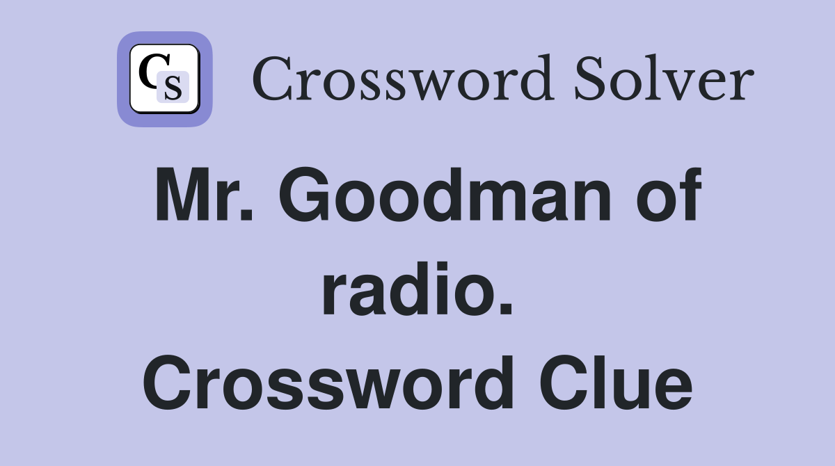 Mr. Goodman of radio. Crossword Clue