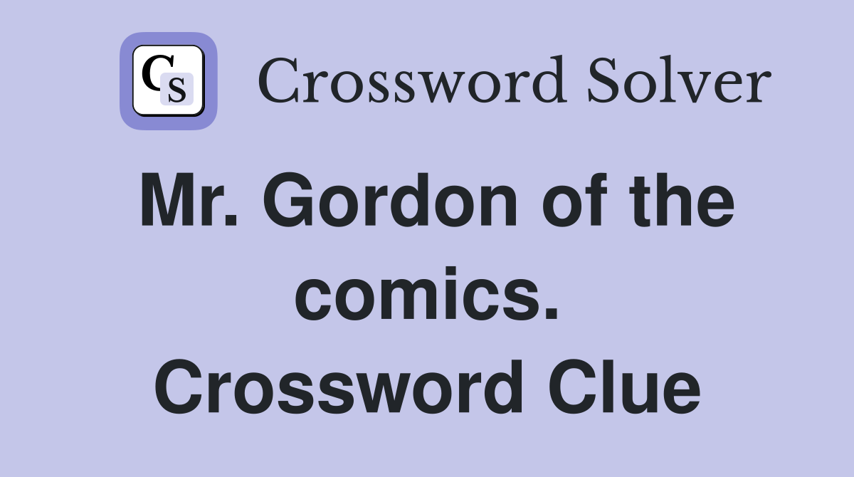 Mr. Gordon of the comics. Crossword Clue
