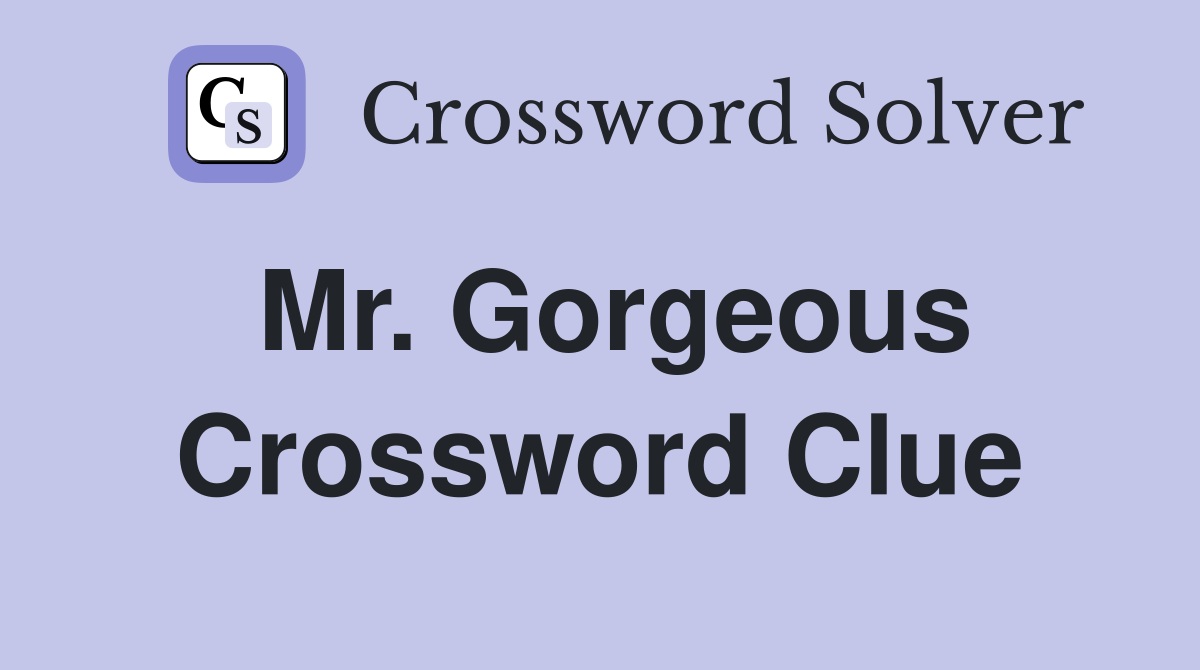 Mr. Gorgeous Crossword Clue
