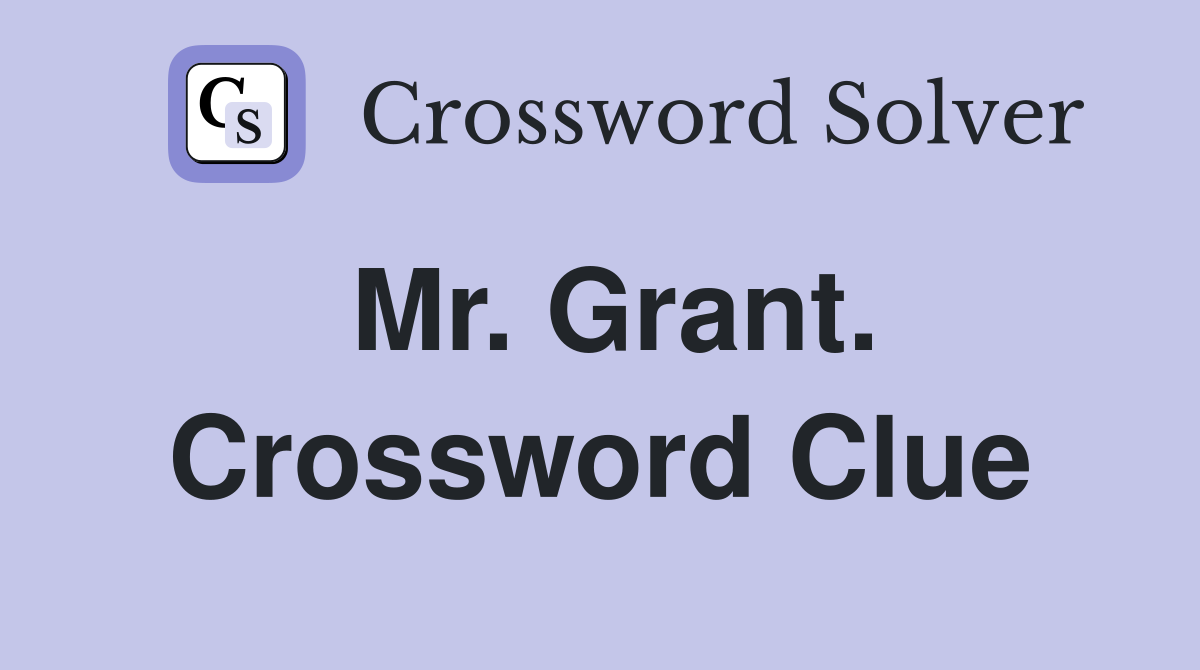 Mr. Grant. Crossword Clue