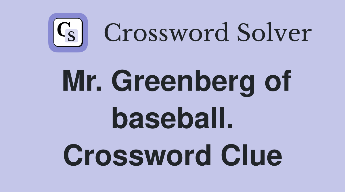 Mr. Greenberg of baseball. Crossword Clue