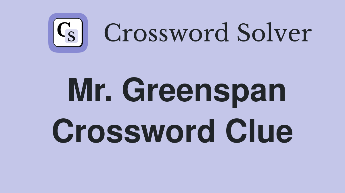 Mr. Greenspan Crossword Clue