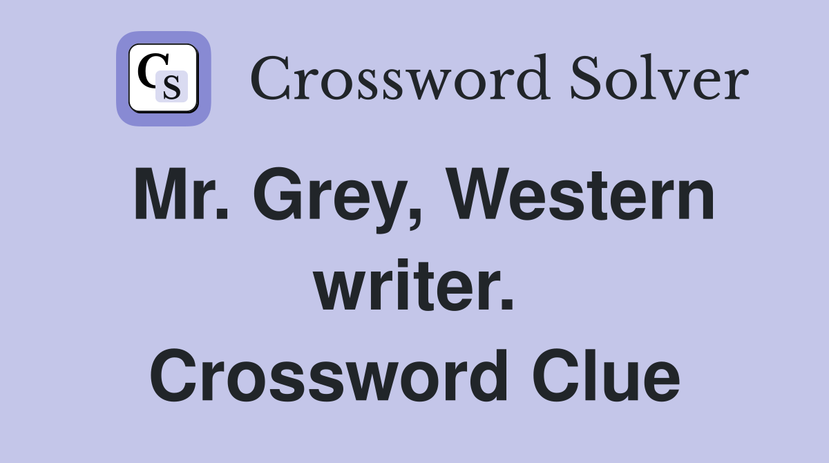 Mr. Grey, Western writer. Crossword Clue