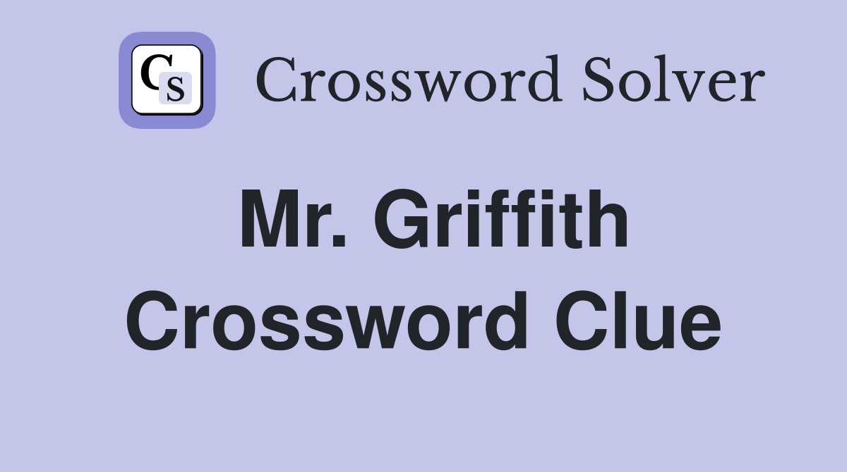 Mr. Griffith Crossword Clue