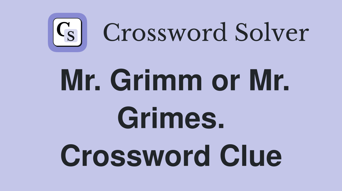 Mr. Grimm or Mr. Grimes. Crossword Clue