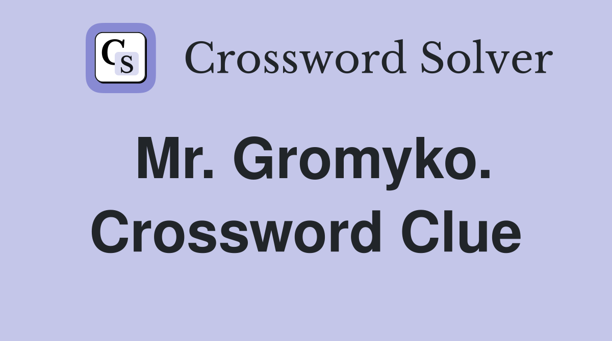 Mr. Gromyko. Crossword Clue