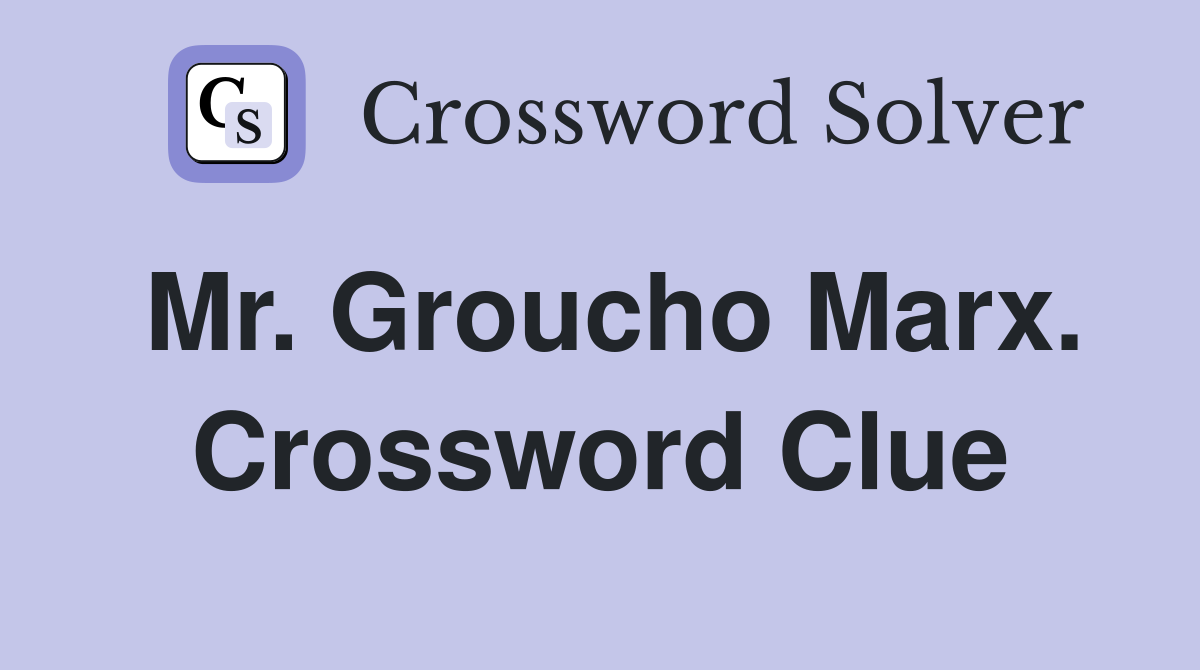 Mr. Groucho Marx. Crossword Clue