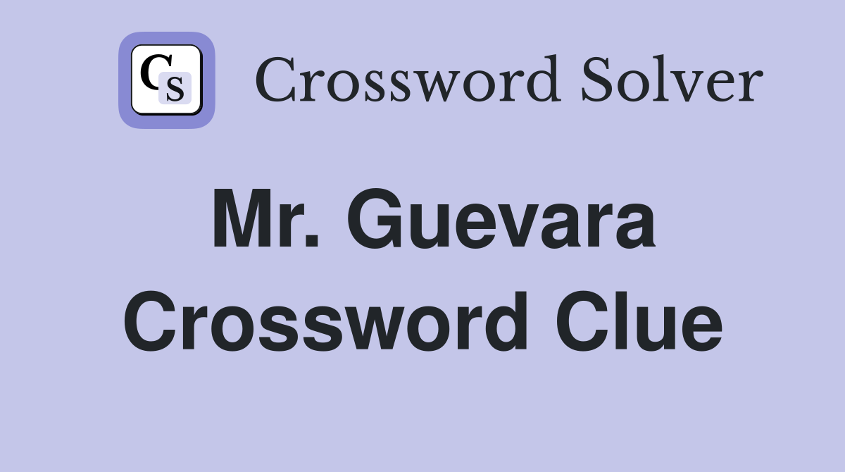 Mr. Guevara Crossword Clue
