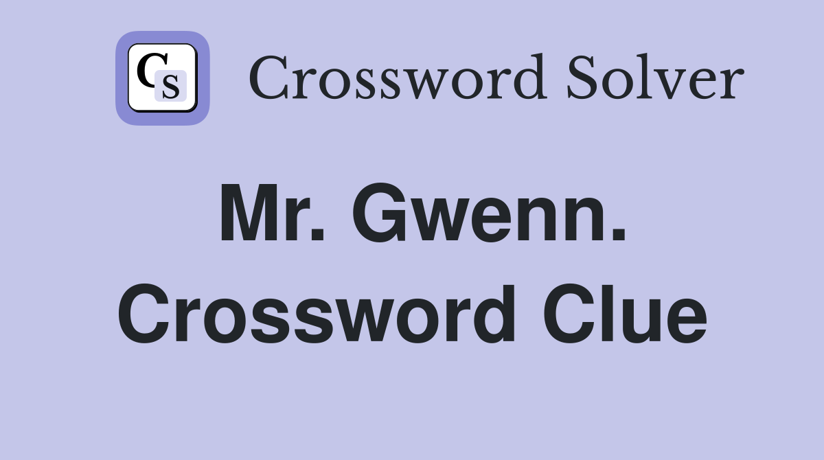 Mr. Gwenn. Crossword Clue