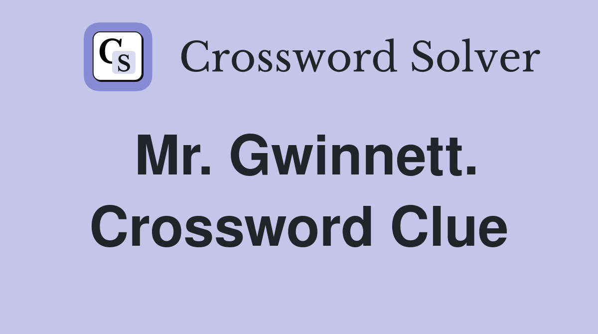 Mr. Gwinnett. Crossword Clue