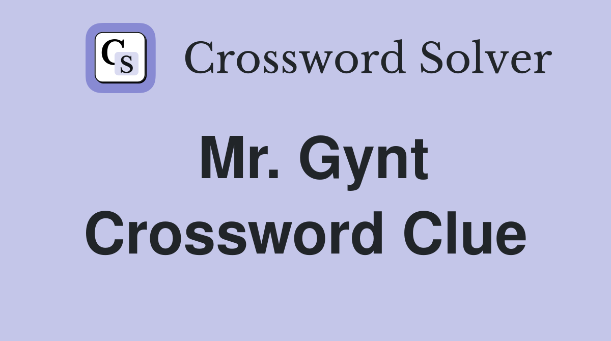 Mr. Gynt Crossword Clue