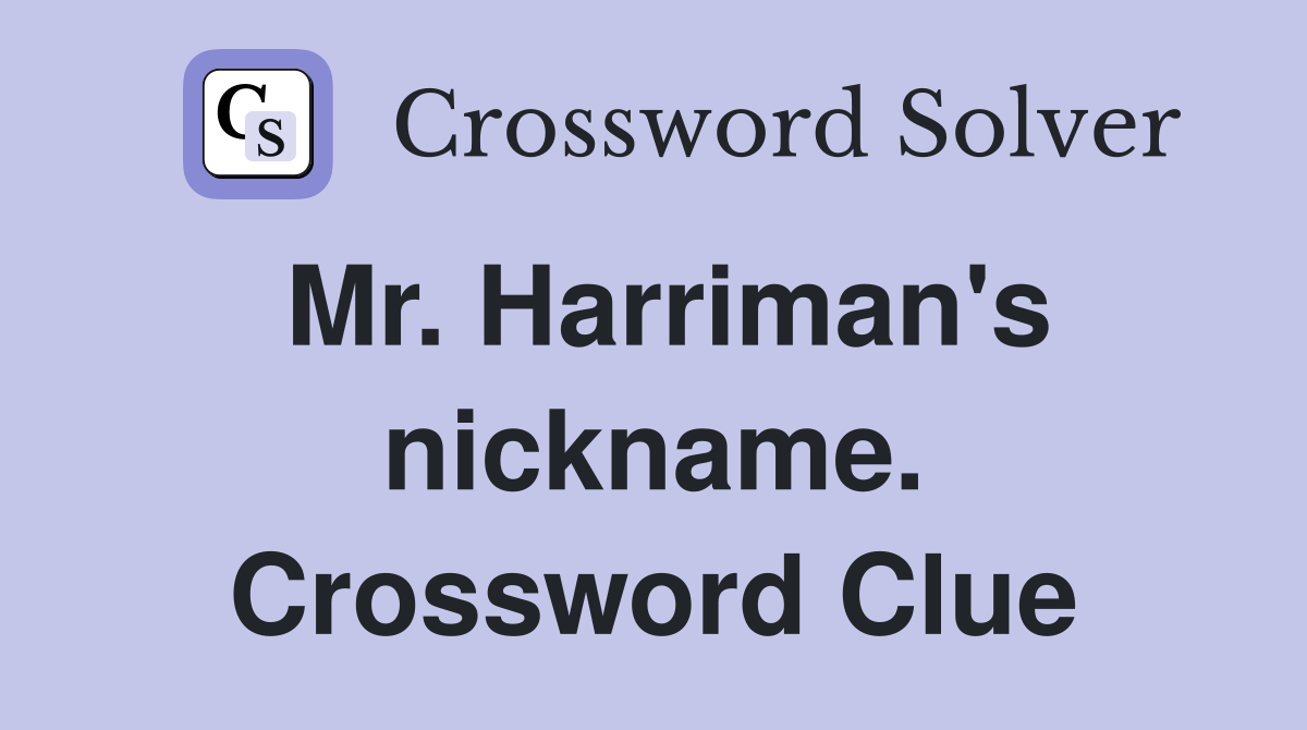 Mr. Harriman's nickname. Crossword Clue