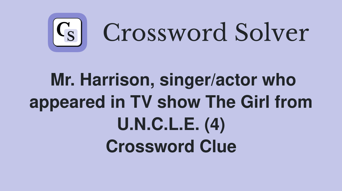 Mr. Harrison, singer/actor who appeared in TV show The Girl from U.N.C.L.E. (4) Crossword Clue