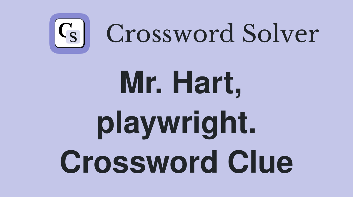 Mr. Hart, playwright. Crossword Clue