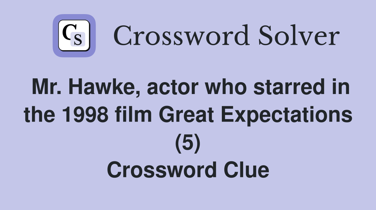Mr. Hawke, actor who starred in the 1998 film Great Expectations (5) Crossword Clue