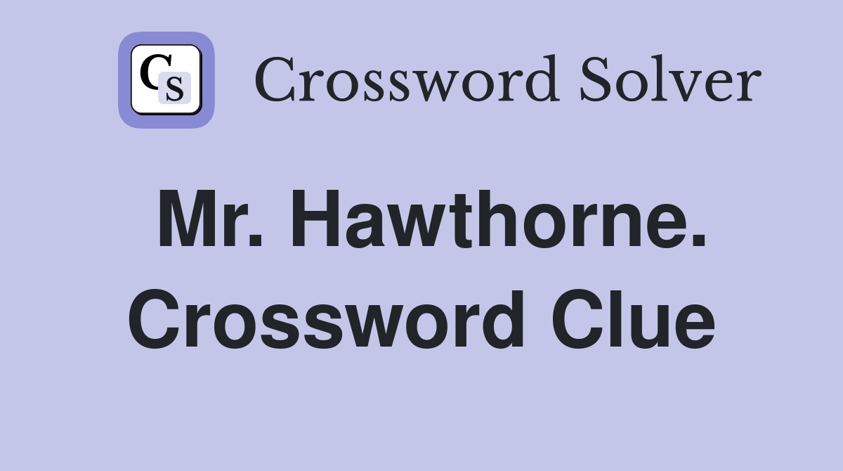Mr. Hawthorne. Crossword Clue