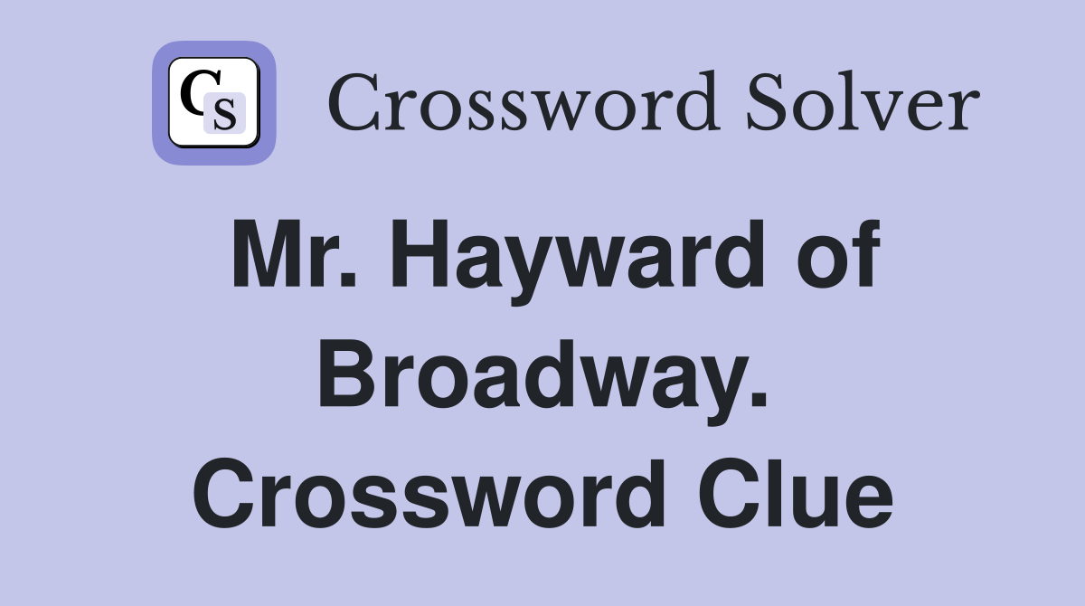 Mr. Hayward of Broadway. Crossword Clue